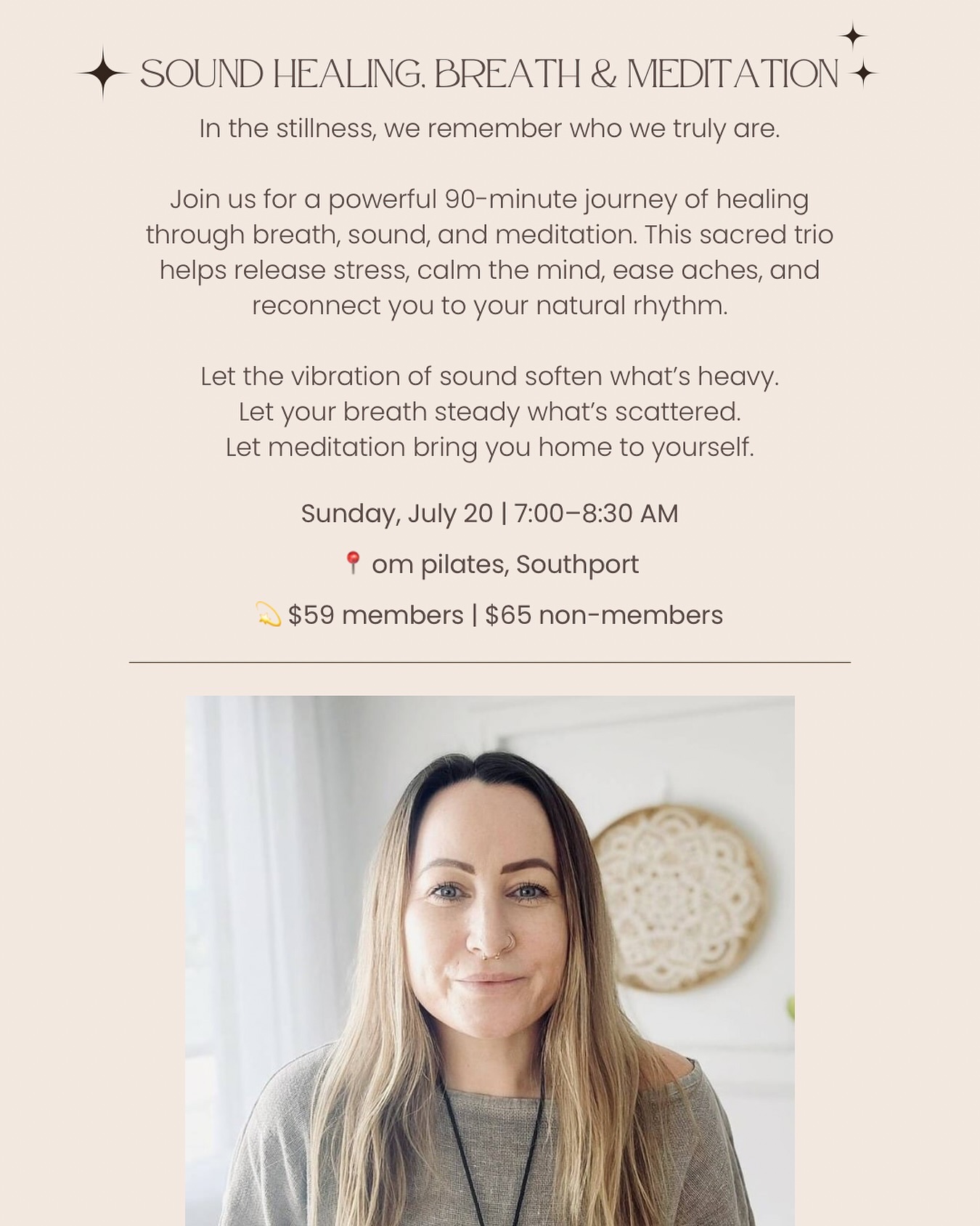 Hannah’s journey in healing began with her own quest for empowerment and self-discovery, leading her to specialise in various transformative modalities. Her extensive experience includes Energy Healing, NLP, Hypnosis, Life Coaching, Holotropic Breathwork, Meditation, and Sound Healing.
🌙 Ready to reset your mind and body?
Join Hannah for a soul-nourishing session of Sound Healing, Meditation & Breathwork designed to melt stress, restore calm, and bring you back to yourself 💛
📅 Sunday, July 20
🕖 7:00 AM – 8:30 AM
📍 om pilates, Southport
💰 $59 members | $65 non-members
Spots are limited — book now and give yourself the reset you deserve ✨
#ompilates #soundhealing #breathedeep #winterwellness #meditationgoldcoast